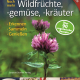 Cover des Buches 'Noch mehr Wildfrüchte, -gemüse, -kräuter' mit einer Pflanze und vier weitere kleine Abbildungen mit zubereiteten Speisen