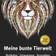 Cover des Buches 'Meine bunte Tierwelt Band 1' mit einem gezeichneten bunten Löwenkopf