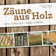 Cover des Buches 'Zäune aus Holz' mit Holzzaun-Hintergrund und vier kleinen mittigen Abbildungen mit verschiedenen Holzzäunen