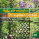 Cover des Buches 'Holz verwenden im eigenen Garten' mit einem Holzzaun und Blumen im Garten