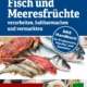 Cover des E-Books 'Fisch und Meeresfrüchte verarbeiten, haltbarmachen und vermarkten' mit drei Abbildungen von verschiedenen Fischen, Krabben, Muscheln