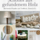 Cover des Buches 'Schönes aus gefundenem Holz' mit verschiedenen Werkstücken aus Holzresten