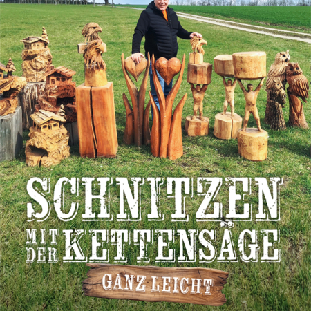 Cover des Buches 'Schnitzen mit der Kettensäge' mit dem Autor zusammen mit seinen verschiedenen fertigen Schnitzprojekten