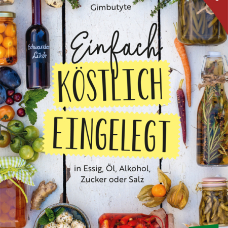 Cover des Buches 'Einfach - Köstlich - Eingelegt' mit Einmachgläsern gefüllt mit Gemüse, Obst und Kräutern sowie Flaschen mit Likör